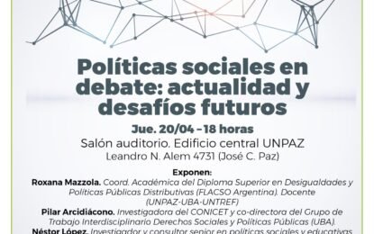 Políticas sociales en debate: actualidad y desafíos futuros. Jueves 20 de abril 18 hs. En UNPAZ, Edificio Central, Salón Auditorio.