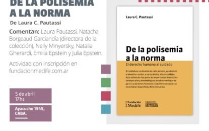 Viernes 5 de abril, 17hs. Presentación del libro «De la polisemia a la norma. El derecho humano al cuidado», de Laura Pautassi.