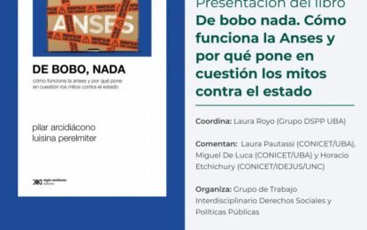 Lunes 11 de noviembre a las 18 h en el SUM del Instituto Gioja, Facultad de Derecho UBA. Presentación del libro «De bobo nada. Cómo funciona la Anses y por qué pone en cuestión los mitos contra el estado»