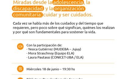Miércoles 18 de junio en la Biblioteca Popular Cornelio Saavedra. Charla «¿Por qué hablamos de cuidados? Miradas desde la adolescencia, la discapacidad y la organización comunitaria: ciudar y ser cuidados»