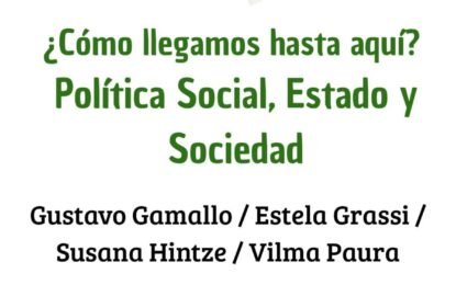 28 de agosto a las 17:30 h, en el Instituto de Investigaciones Gino Germani. Encuentro «¿Cómo llegamos hasta aquí? Política social, Estado y Sociedad».