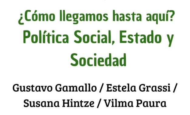 28 de agosto a las 17:30 h, en el Instituto de Investigaciones Gino Germani. Encuentro «¿Cómo llegamos hasta aquí? Política social, Estado y Sociedad».